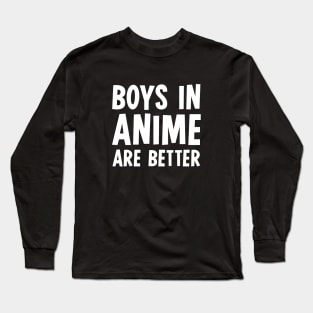 Boys In Anime Are Better Long Sleeve T-Shirt